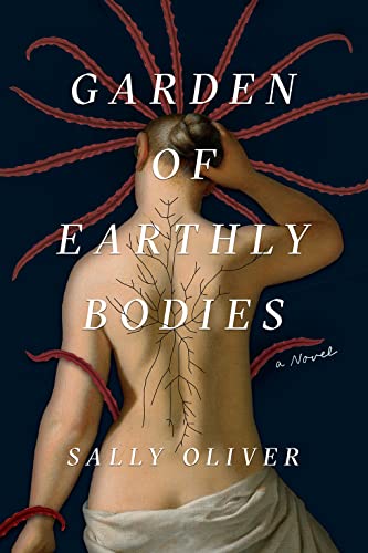 Garden of Earthly Bodies (hardcover) by Sally Oliver