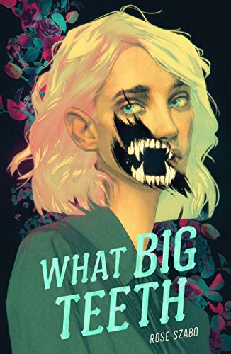 What Big Teeth (hardcover) by Rose Szabo